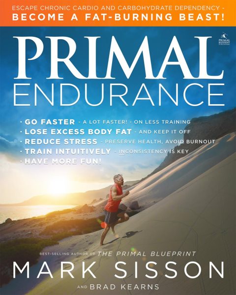 Primal Endurance: Escape chronic cardio and carbohydrate dependency and become a fat burning beast! cover