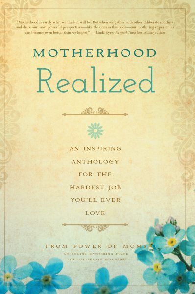 Motherhood Realized: An Inspiring Anthology for the Hardest Job You'll Ever Love cover