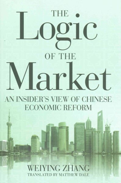The Logic of the Market: An Insider's View of Chinese Economic Reform cover