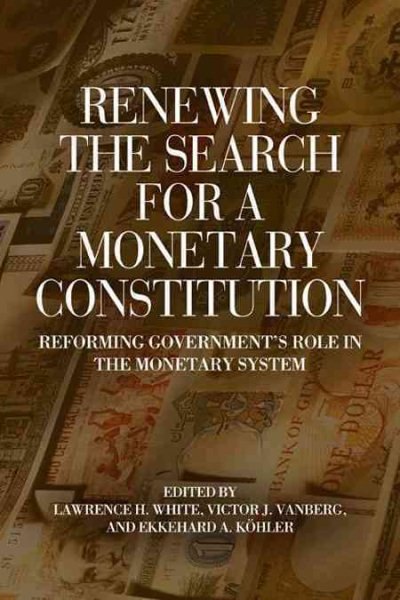 Renewing the Search for a Monetary Constitution: Reforming Government’s Role in the Monetary System cover