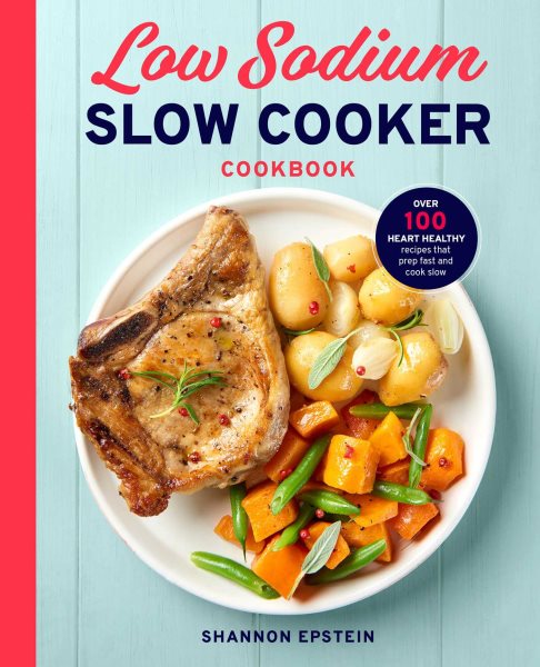 Low Sodium Slow Cooker Cookbook: Over 100 Heart Healthy Recipes that Prep Fast and Cook Slow cover