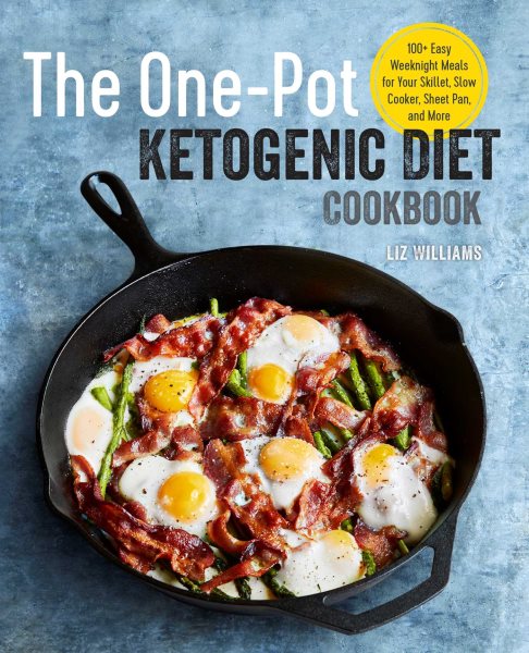 The One Pot Ketogenic Diet Cookbook: 100+ Easy Weeknight Meals for Your Skillet, Slow Cooker, Sheet Pan, and More cover