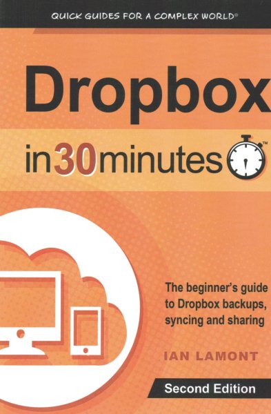 Dropbox In 30 Minutes (2nd Edition): The Beginner's Guide To Dropbox Backup, Syncing, And Sharing cover