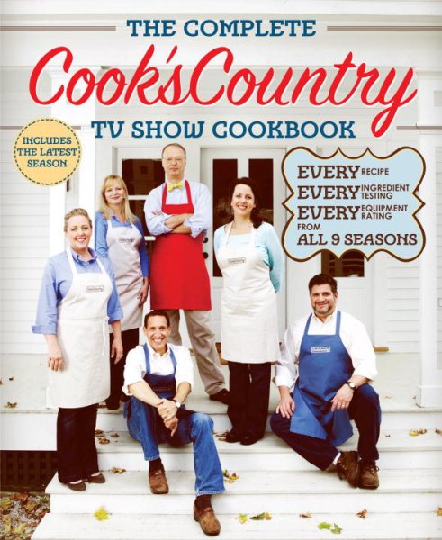 The Complete Cook's Country TV Show Cookbook : Every Recipe, Every Ingredient Testing, Every Equipment Rating from All 9 Seasons (COMPLETE CCY TV SHOW COOKBOOK)