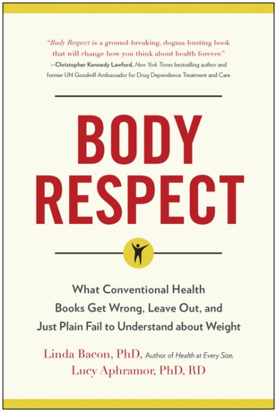Body Respect: What Conventional Health Books Get Wrong, Leave Out, and Just Plain Fail to Understand about Weight cover