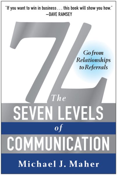 7L: The Seven Levels of Communication: Go From Relationships to Referrals cover