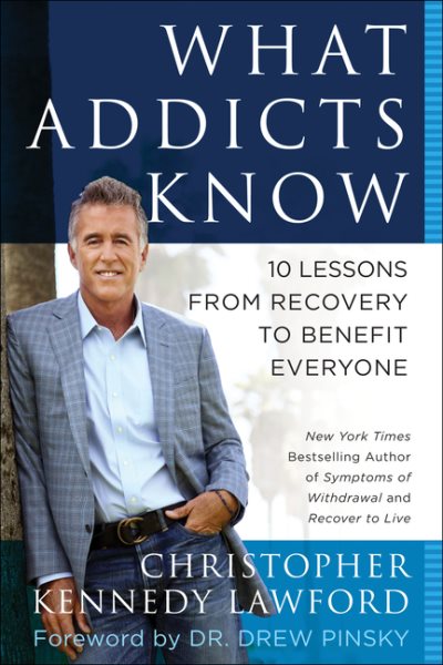 What Addicts Know: 10 Lessons from Recovery to Benefit Everyone cover
