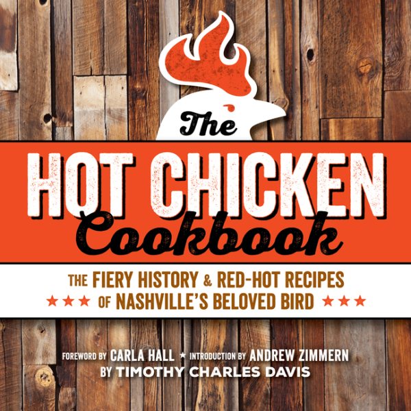 Hot Chicken Cookbook: The Fiery History & Red-Hot Recipes of Nashville's Beloved Bird cover