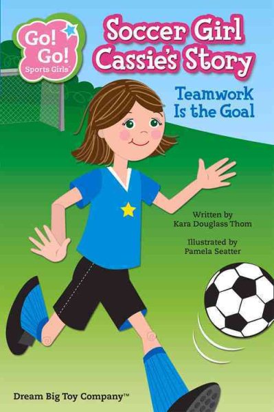 Soccer Girl Cassie's Story: Teamwork Is the Goal (Go! Go! Sports Girls)