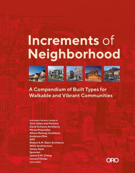 Increments of Neighborhood: A Compendium of Built Types for Walkable and Vibrant Communities cover