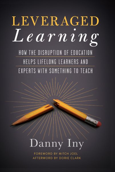 Leveraged Learning: How the Disruption of Education Helps Lifelong Learners, and Experts with Something to Teach cover