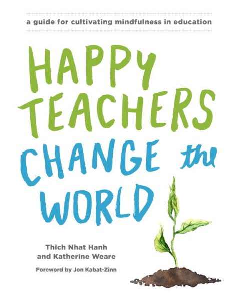 Happy Teachers Change the World: A Guide for Cultivating Mindfulness in Education cover