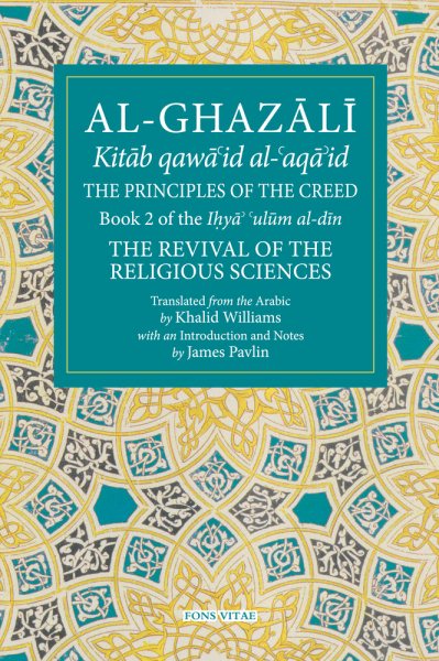 The Principles of the Creed: Book 2 of the Revival of the Religious Sciences (The Fons Vitae Al-Ghazali Series) cover