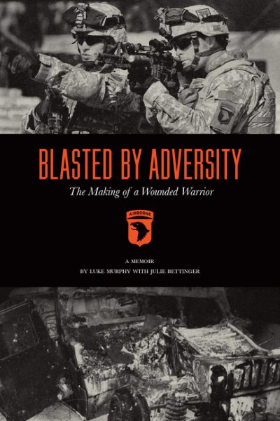 Blasted By Adversity: The Making of a Wounded Warrior cover