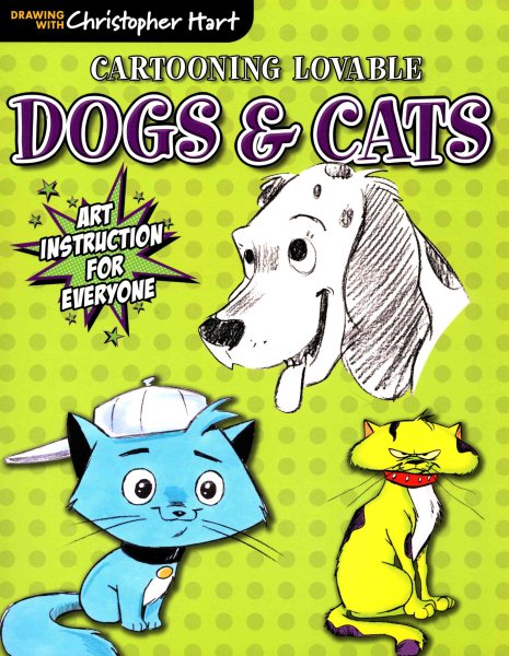 Cartooning Lovable Dogs & Cats-From Christopher Hart this Quick Drawing Guide Lets You Create a Wide Variety of Your Favorite Pets (Drawing With Christopher Hart) cover