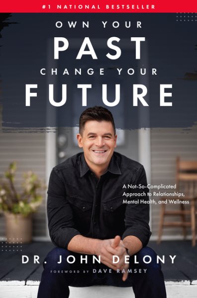 Own Your Past Change Your Future: A Not-So-Complicated Approach to Relationships, Mental Health & Wellness cover