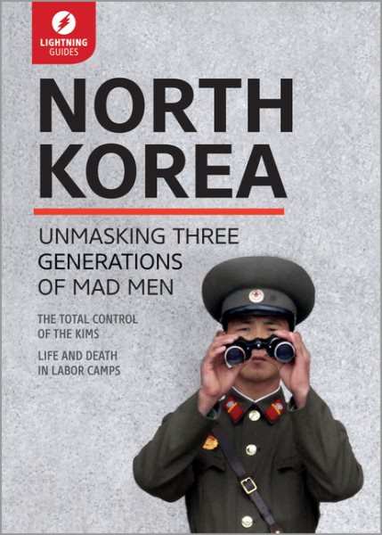 North Korea: Unmasking Three Generations of Madmen cover