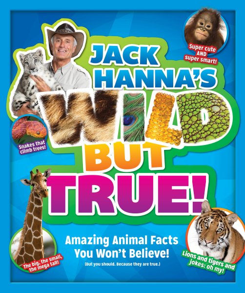 Jack Hanna's Wild But True: Amazing Animal Facts You Won't Believe! cover