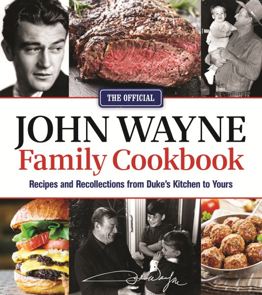 The Official John Wayne Family Cookbook: Recipes and Recollections from Duke's Kitchen to Yours cover