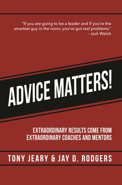 Advice Matters: Extraordinary Results Come From Extraordinary Coaches and Mentors cover