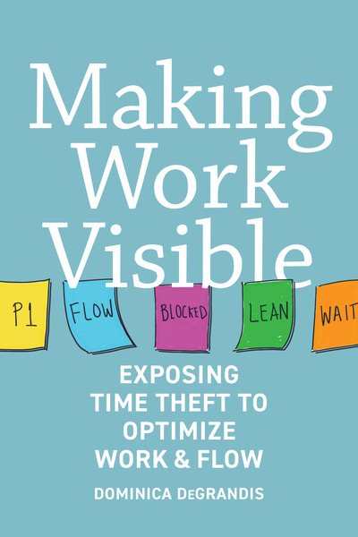 Making Work Visible: Exposing Time Theft to Optimize Work & Flow cover
