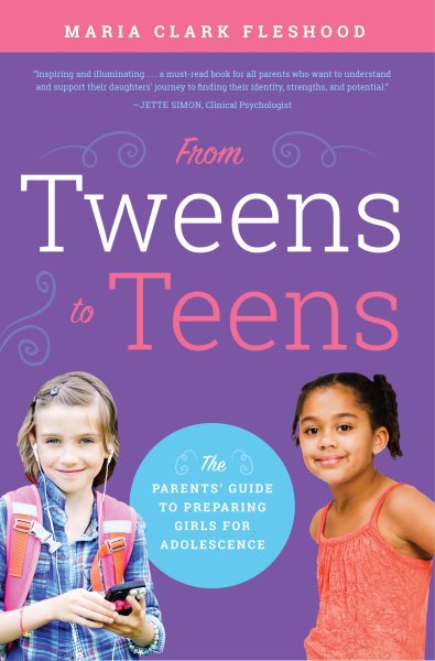 From Tweens to Teens: The Parents' Guide to Preparing Girls for Adolescence cover