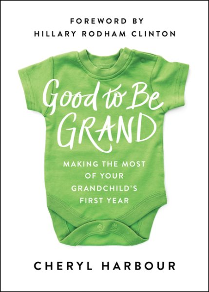 Good to Be Grand: Making the Most of Your Grandchild's First Year cover