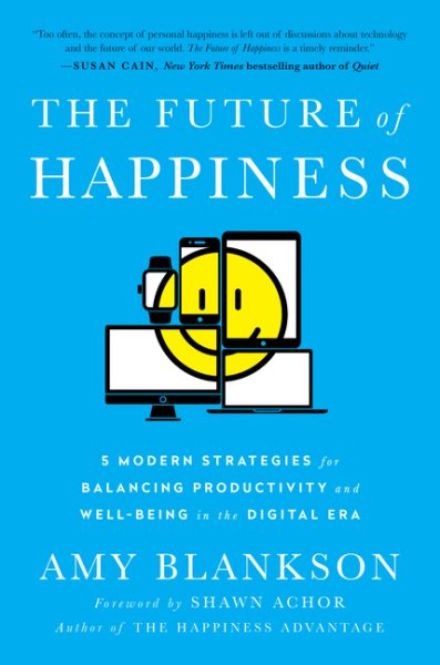 The Future of Happiness: 5 Modern Strategies for Balancing Productivity and Well-Being in the Digital Era cover