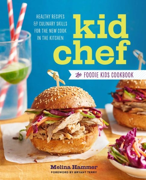 Kid Chef: The Foodie Kids Cookbook: Healthy Recipes and Culinary Skills for the New Cook in the Kitchen cover