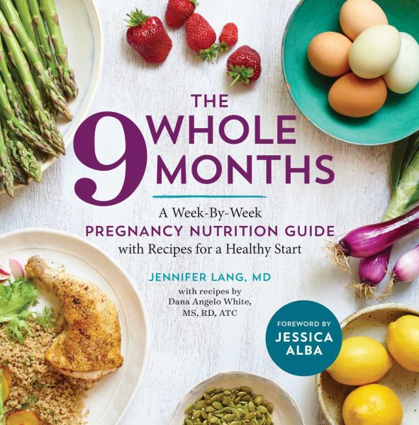 The Whole 9 Months: A Week-By-Week Pregnancy Nutrition Guide with Recipes for a Healthy Start cover