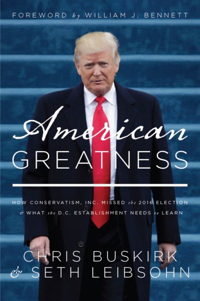 American Greatness: How Conservatism Inc. Missed the 2016 Election and What the D.C. Establishment Needs to Learn cover