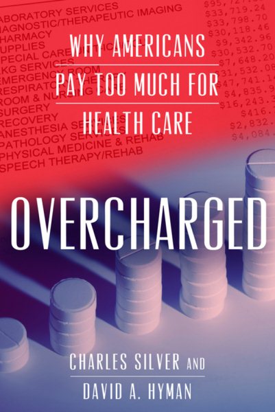 Overcharged: Why Americans Pay Too Much For Health Care cover