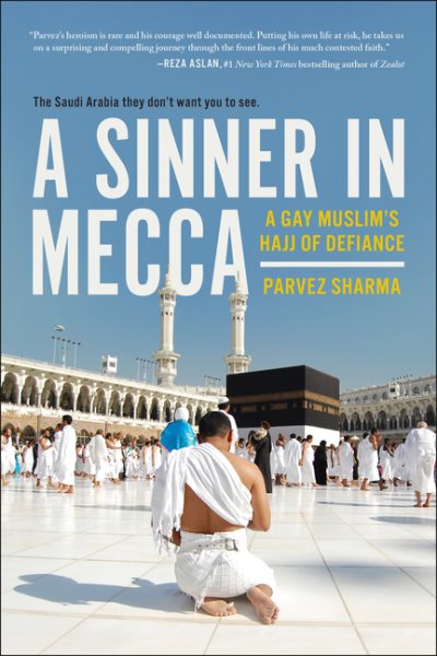 A Sinner in Mecca: A Gay Muslim's Hajj of Defiance cover