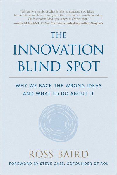 The Innovation Blind Spot: Why We Back the Wrong Ideas - and What to Do About It cover