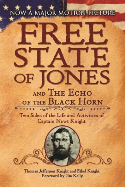 The Free State of Jones and The Echo of the Black Horn: Two Sides of the Life and Activities of Captain Newt Knight cover