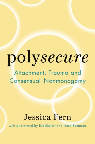 Polysecure: Attachment, Trauma and Consensual Nonmonogamy cover