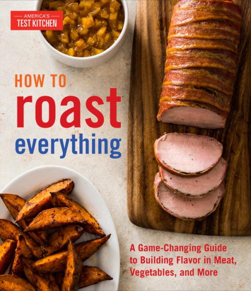 How to Roast Everything: A Game-Changing Guide to Building Flavor in Meat, Vegetables, and More cover