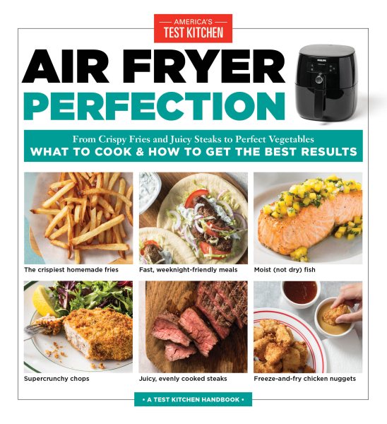 Air Fryer Perfection: From Crispy Fries and Juicy Steaks to Perfect Vegetables, What to Cook & How to Get the Best Results cover
