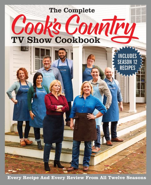 The Complete Cook's Country TV Show Cookbook Season 12: Every Recipe and Every Review from all Twelve Seasons (COMPLETE CCY TV SHOW COOKBOOK) cover