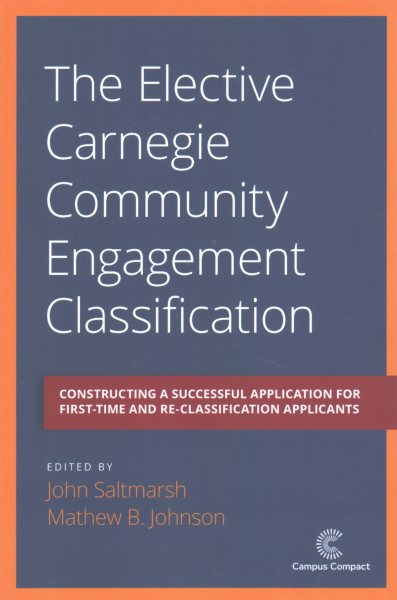 The Elective Carnegie Community Engagement Classification: Constructing a Successful Application for First-Time and Re-Classification Applicants cover