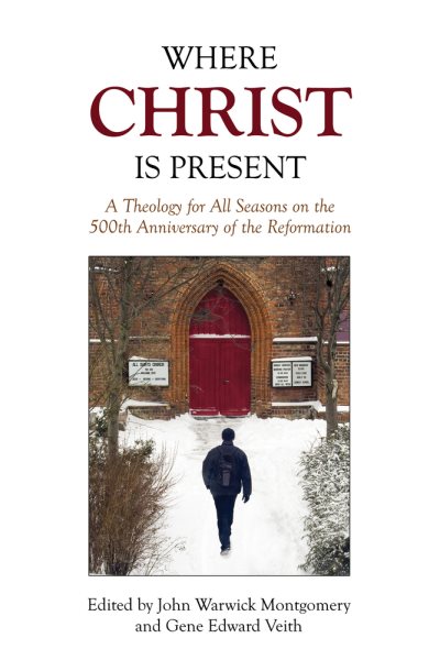 Where Christ Is Present: A Theology for All Seasons on the 500th Anniversary of the Reformation cover
