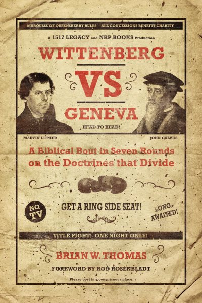 Wittenberg vs. Geneva: A Biblical Bout in 7 Rounds on the Doctrines that Divide cover