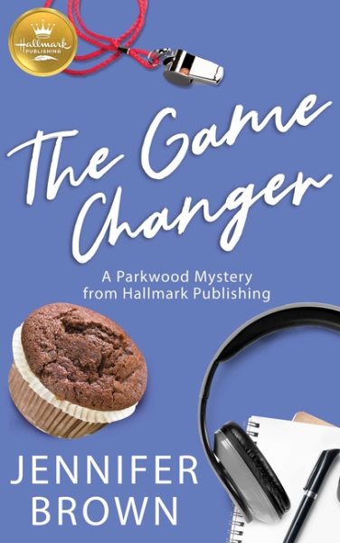 The Game Changer: A Parkwood Mystery from Hallmark Publishing cover