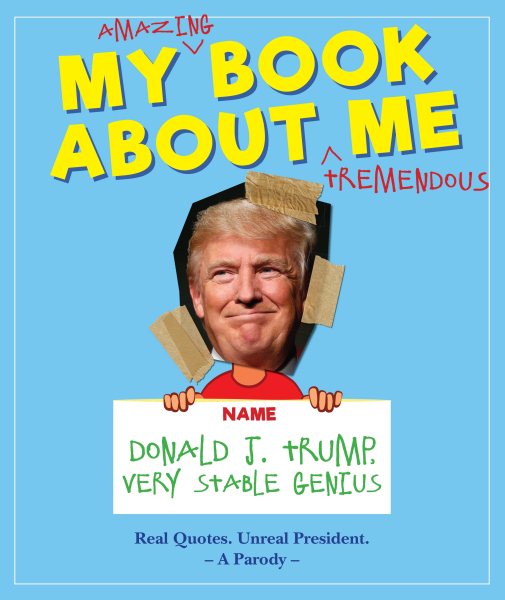 My Amazing Book About Tremendous Me: Donald J. Trump - Very Stable Genius cover