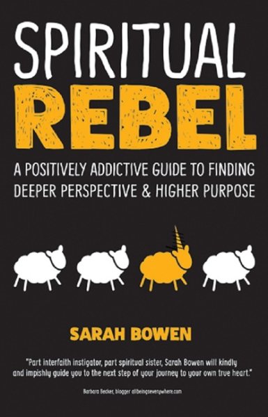 Spiritual Rebel: A Positively Addictive Guide to Finding Deeper Perspective and Higher Purpose cover