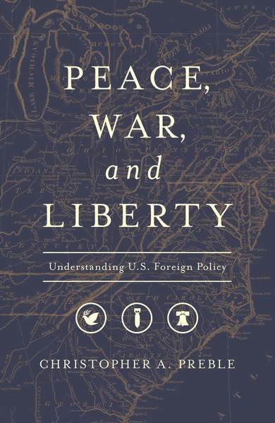 Peace, War, and Liberty: Understanding U.S. Foreign Policy cover