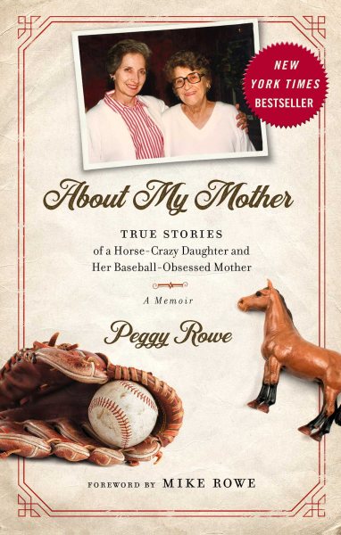 About My Mother: True Stories of a Horse-Crazy Daughter and Her Baseball-Obsessed Mother: A Memoir cover
