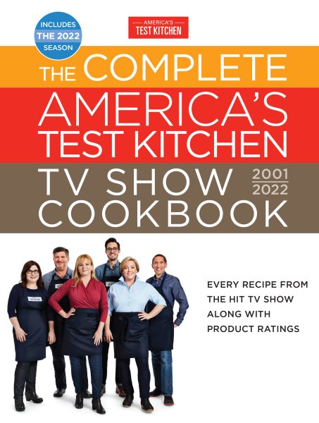 The Complete America’s Test Kitchen TV Show Cookbook 2001–2022: Every Recipe from the Hit TV Show Along with Product Ratings Includes the 2022 Season (Complete ATK TV Show Cookbook) cover
