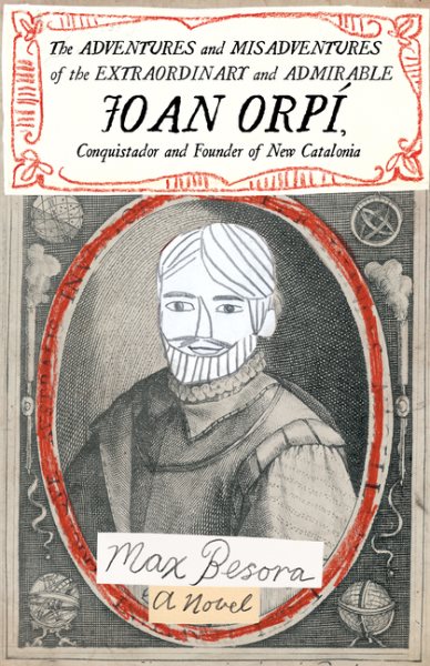 The Adventures and Misadventures of the Extraordinary and Admirable Joan Orpí, Conquistador and Founder of New Catalonia cover