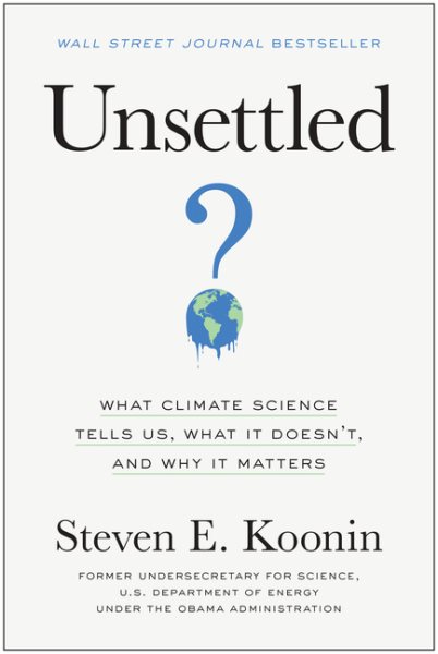 Unsettled: What Climate Science Tells Us, What It Doesn't, and Why It Matters cover